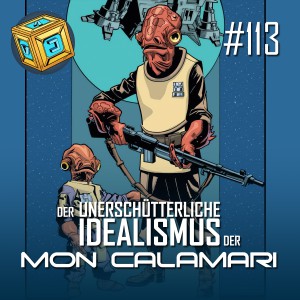 113 - Der unerschütterliche Idealismus der Mon Calamari